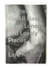 Load image into Gallery viewer, Mother, We All Have Been Lonely and Lovely Places-Lara Konrad