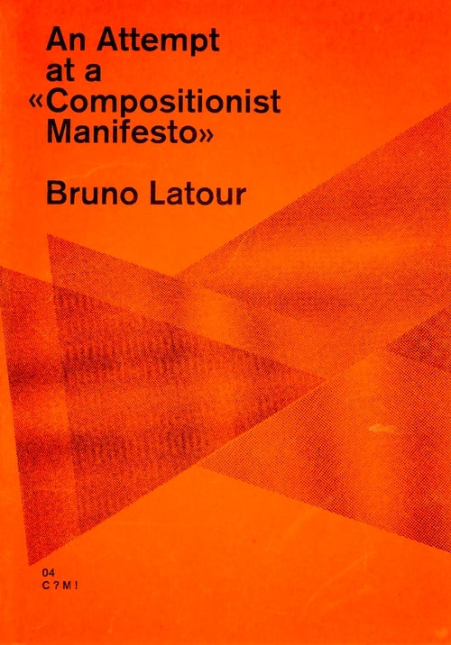An Attempt at a «Compositionist Manifesto»-Bruno Latour